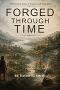 Forged Through Time: A Historical Atlas of Nature and Humanity